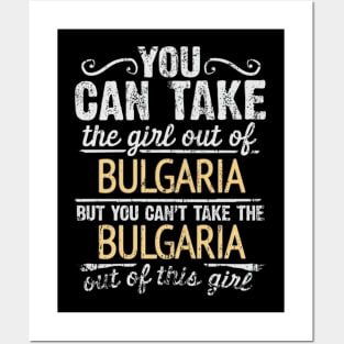 You Can Take The Girl Out Of Bulgaria But You Cant Take The Bulgaria Out Of The Girl Design - Gift for Bulgarian With Bulgaria Roots Posters and Art